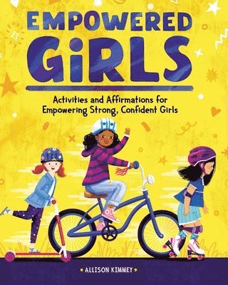 Allison Kimmey - Empowered Girls: Activities and Affirmations for Empowering Strong, Confident Girls, Häftad