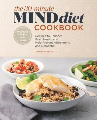 Rd Foote, Amanda - The 30-Minute Mind Diet Cookbook: Recipes to Enhance Brain Health and Help Prevent Alzheimer's and Dementia, Häftad. Tillgänglighet: Lägg i varukorg