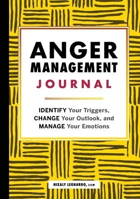 Lcsw Leonardo, Nixaly - Anger Management Journal: Identify Your Triggers, Change Your Outlook, and Manage Your Emotions, Häftad