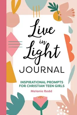 Melanie Redd - Live in Light Journal: Inspirational Prompts for Christian Teen Girls, Häftad. Tillgänglighet: Lägg i varukorg