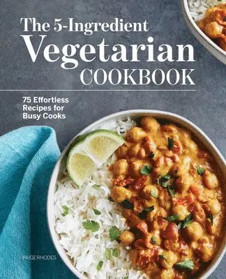 Paige Rhodes - The 5-Ingredient Vegetarian Cookbook: 75 Effortless Recipes for Busy Cooks, Häftad. Tillgänglighet: Lägg i varukorg