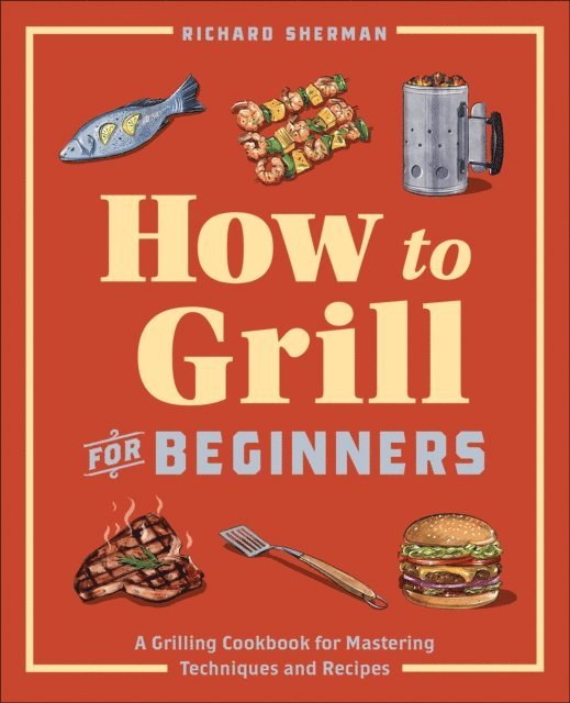 Richard Sherman - How to Grill for Beginners, E-bok