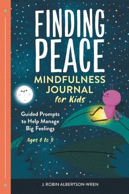 J. Robin Albertson-Wren - Finding Peace: Mindfulness Journal for Kids: Guided Prompts to Help Manage Big Feelings, Häftad