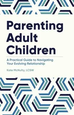 Lcsw McNulty, Kate - Parenting Adult Children: A Practical Guide to Navigating Your Evolving Relationship, Häftad. Tillgänglighet: Lägg i varukorg