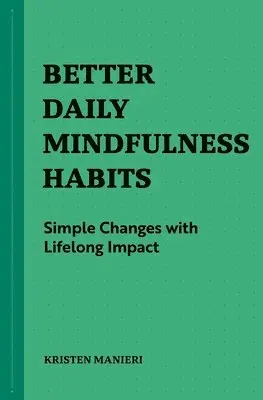 Kristen Manieri - Better Daily Mindfulness Habits: Simple Changes with Lifelong Impact, Häftad. Tillgänglighet: Lägg i varukorg
