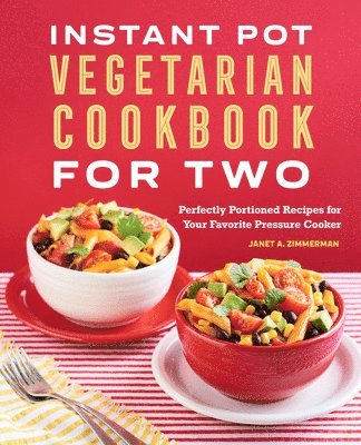 Janet A. Zimmerman - Instant Pot(R) Vegetarian Cookbook for Two: Perfectly Portioned Recipes for Your Favorite Pressure Cooker, Häftad