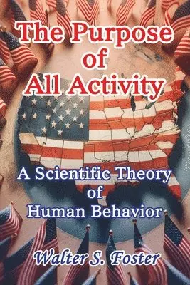 Walter S Foster - Purpose of All Activity A Scientific Theory of Human Behavior, Häftad. Tillgänglighet: Lägg i varukorg