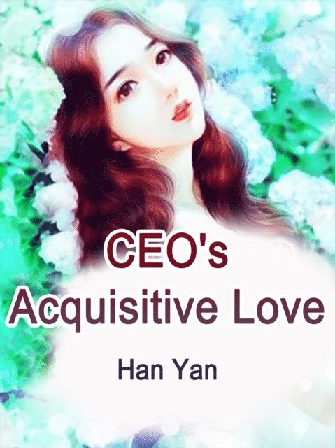 Han Yan - CEO's Acquisitive Love, E-bok