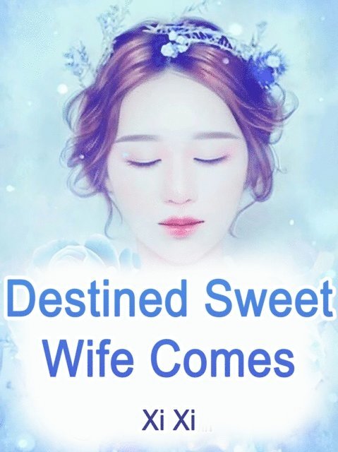 Xi Xi - Destined: Sweet Wife Comes, E-bok