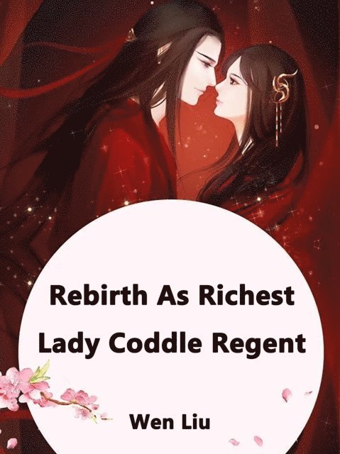 Wen Liu - Rebirth As Richest Lady: Coddle Regent, E-bok