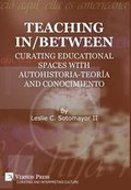 Teaching In/Between: Curating Educational Spaces with Autohistoria-Teor�a and Conocimiento