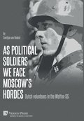 As political soldiers we face Moscow's hordes: Dutch volunteers in the Waffen-SS