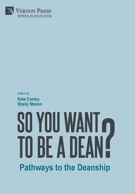 Shaily Menon, Kate Conley, Michelle A. Massé, Timothy D. Hall, Valerio Ferme, Claire Oberon Garcia, Frederick J. Antczak, Bonnie Gunzenhauser, Karen Petersen, Sheryl I. Fontaine, Emily A. Haddad, Reginald A. Wilburn, Julie Candler Hayes, Paula M. Krebs, Kate Conley, Shaily Menon - So You Want to be a Dean? Pathways to the Deanship, Inbunden