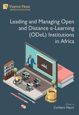 Richard Bukaliya, Felix Chikosha, Gilliet Chigunwe, Kudzayi Chiwanza, Crispen Chiome, Ritta Kasowe, Cuthbert Majoni, Tichaona Mapolisa, Moffat Tarusikirwa, Cuthbert Majoni - Leading and Managing Open and Distance e-Learning (ODeL) Institutions in Africa, Inbunden