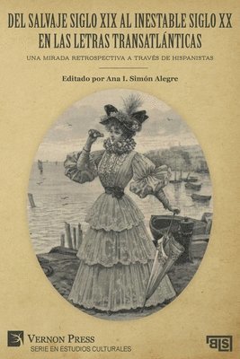 Ana Isabel Simón Alegre - Del salvaje siglo XIX al inestable siglo XX en las letras transatlánticas, Häftad