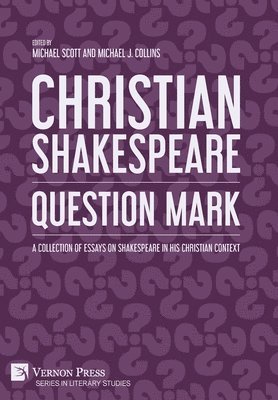 Michael Scott, Paul Edmondson, Paul S. Fiddes, Beatrice Groves, Michael J. Collins, Molly Clark, Clare Asquith, Andrew Moran, Gerard Kilroy, Rowan Williams, Yvette K. Khoury, Elizabeth Schafer, John Drakakis, Michael Scott, Michael J. Collins - Christian Shakespeare: Question Mark, Inbunden