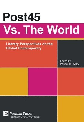 Michael Maguire, Amanda Lagji, Daniel Malinowski, Cathryn Piwinski, Daria Goncharova, Pritika Pradhan, Sushil Sivaram, William G. Welty - Post45 Vs. The World: Literary Perspectives on the Global Contemporary, Inbunden