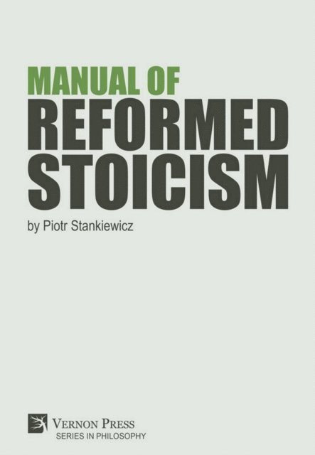 Piotr Stankiewicz - Manual of Reformed Stoicism, E-bok