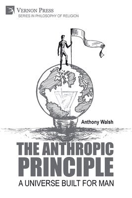 Anthony Walsh - Anthropic Principle: A Universe Built for Man, Häftad