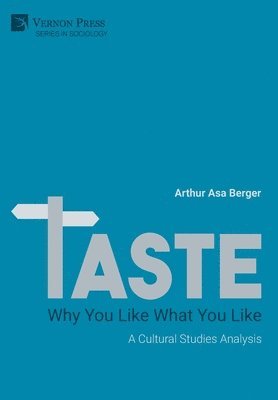 Arthur Asa Berger - TASTE: Why You Like What You Like, Inbunden