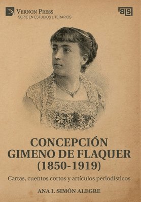Ana Isabel Simón Alegre - Concepción Gimeno De Flaquer (1850-1919): Cartas, cuentos cortos y artículos periodísticos, Inbunden