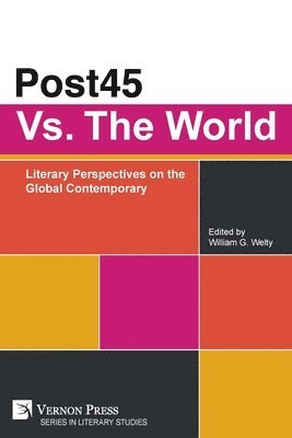 Michael Maguire, Amanda Lagji, Daniel Malinowski, Cathryn Piwinski, Daria Goncharova, Pritika Pradhan, Sushil Sivaram, William G. Welty - Post45 Vs. The World: Literary Perspectives on the Global Contemporary, Häftad