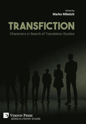 Irem Ayan, Caragh Barry, Marella Feltrin-Morris, Sheela Mahadevan, Marko Miletich, Yan Wu, Marko Miletich - Transfiction: Characters in Search of Translation Studies, Inbunden