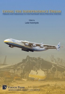 Antonina Berezovenko, Bohdan A. Futey, Domagoj Krpan, Natalia Kudriavtseva, Ostap Kushnir, Olga Gomilko, Lada Kolomiyets, Larissa Zaleska Onyshkevych, Martha Bohachevsky Chomiak, Yuri Shapoval, Myroslava Tomorug Znayenko, Lada Kolomiyets - Living the Independence Dream: Ukraine and Ukrainians in Contemporary Socio-Political Context, Inbunden