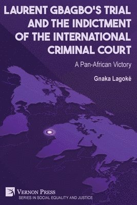Gnaka Lagoke - Laurent Gbagbo's Trial and the Indictment of the International Criminal Court, Häftad