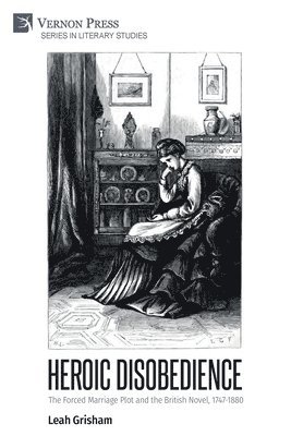 Leah Grisham - Heroic Disobedience: The Forced Marriage Plot and the British Novel, 1747-1880, Häftad. Tillgänglighet: Lägg i varukorg