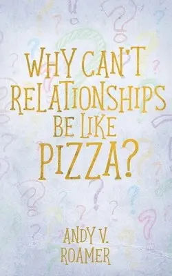 Andy V Roamer - Why Can't Relationships Be Like Pizza?, Häftad. Tillgänglighet: Lägg i varukorg