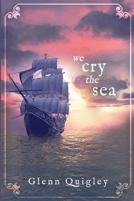 Glenn Quigley - We Cry the Sea, Häftad. Tillgänglighet: Lägg i varukorg
