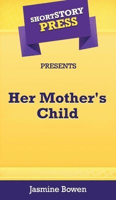 Jasmine Bowen - Short Story Press Presents Her Mother's Child, Inbunden