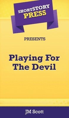 Jm Scott - Short Story Press Presents Playing For The Devil, Inbunden