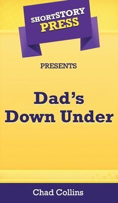 Chad Collins - Short Story Press Presents Dad's Down Under, Inbunden. Tillgänglighet: Lägg i varukorg
