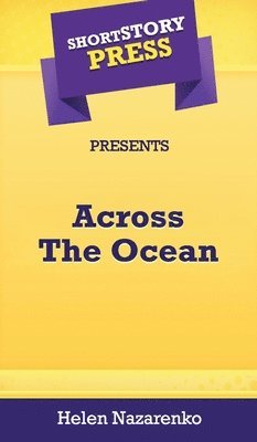 Helen Nazarenko - Short Story Press Presents Across The Ocean, Inbunden