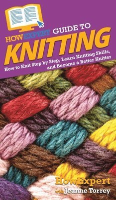 Howexpert, Jeanne Torrey - HowExpert Guide to Knitting, Inbunden. Tillgänglighet: Lägg i varukorg