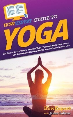 Howexpert, Jaime Larose - HowExpert Guide to Yoga, Inbunden