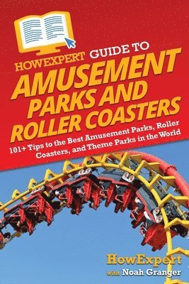 Howexpert, Noah Granger - HowExpert Guide to Amusement Parks and Roller Coasters, Häftad