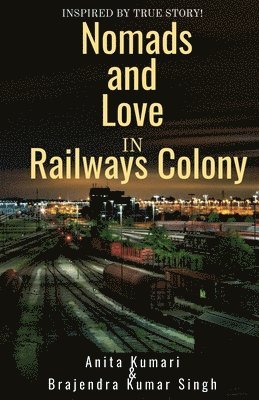 Anita Kumari - Nomads and Love in Railways Colony, Häftad