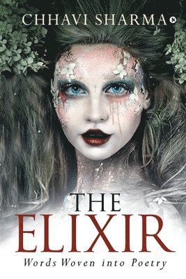 Chhavi Sharma - The Elixir: Words Woven into Poetry, Häftad. Tillgänglighet: Lägg i varukorg