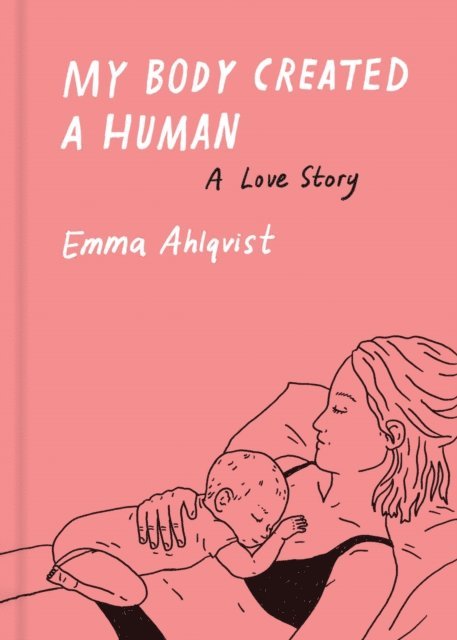 Emma Ahlqvist - My Body Created a Human, E-bok
