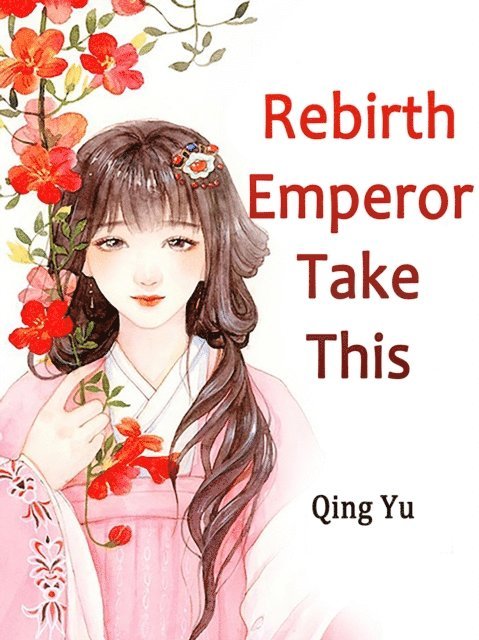 Qing Yu - Rebirth: Emperor, Take This, E-bok