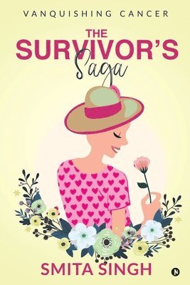 Smita Singh - The Survivor's Saga: Vanquishing Cancer, Häftad