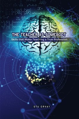 Stu Ervay - The Teacher as Somebody: Skills that Make Teaching a True Profession, Häftad. Tillgänglighet: Lägg i varukorg