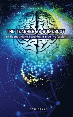 Stu Ervay - The Teacher as Somebody: Skills that Make Teaching a True Profession, Inbunden. Tillgänglighet: Lägg i varukorg