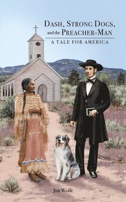 Jim Wolfe - Dash, Strong Dogs, and the Preacher-Man: A Tale for America, Häftad. Tillgänglighet: Lägg i varukorg