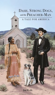 Jim Wolfe - Dash, Strong Dogs, and the Preacher-Man: A Tale for America, Inbunden. Tillgänglighet: Lägg i varukorg