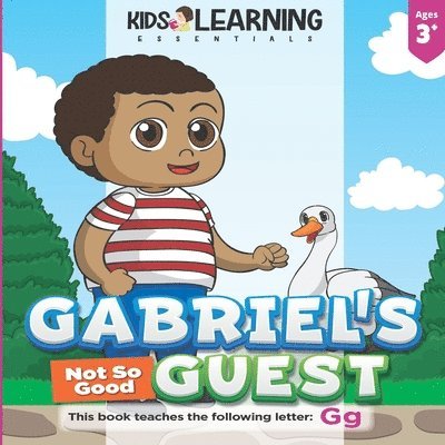 Gabriel's Not So Good Guest: Gabriel has a surprise visitor. Will Goose be a good or bad guest? Find out and learn words starting with the letter G, Häftad