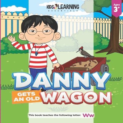 Danny Gets An Old Wagon: See what happens when Danny figures out what he can do with something old to make it new again, and teach the letter W, Häftad